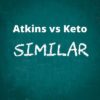 Atkins vs Keto similar