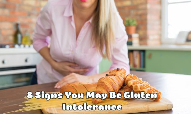 The Top 8 Signs You May Be Gluten Intolerance/Sensitivity
