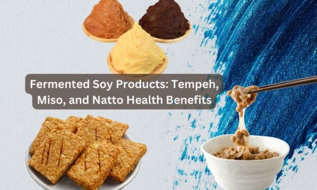 The Benefits of Eating Fermented Soy Products: Tempeh, Miso, and Natto