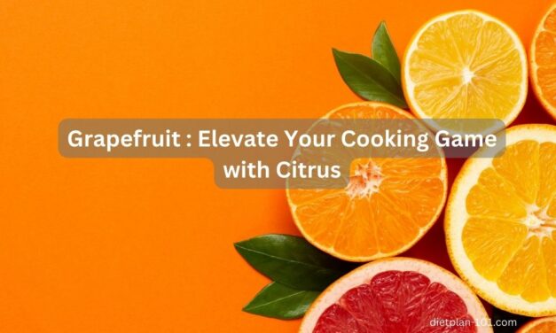 Grapefruit : How to Elevate Your Cooking Game with Citrus