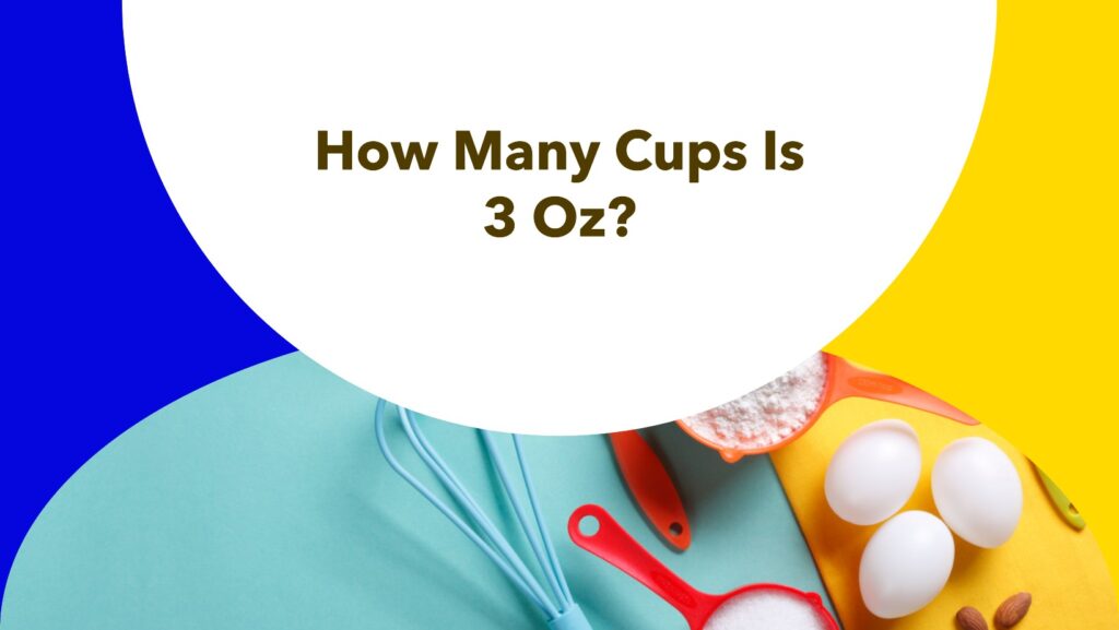 How Many Cups is 3 oz?